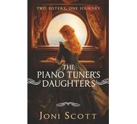 The Piano Tuner's Daughters: Two Sisters, One Journey: 1 (Sisters Time Trilogy)