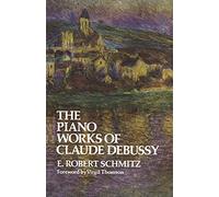 The piano works of claude debussy livre sur la musique (Dover Books on Music: Composers)