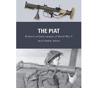 The PIAT: Britain’s anti-tank weapon of World War II: 74