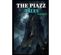 THE PIAZZA TALES: An Essential Collection of American Classic Literature, Psychological Stories, Sea Adventures, and Herman Melville's Greatest Short Fiction