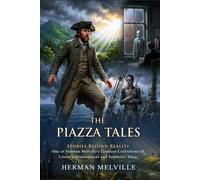 The Piazza Tales: Classic American Short Stories and Masterpieces: Mysteries of the Human Mind - Illustrated with Biography and Commentary