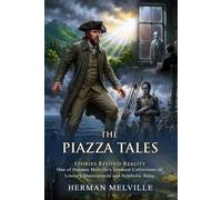The Piazza Tales: Classic American Short Stories and Masterpieces: Mysteries of the Human Mind - Illustrated with Biography and Commentary