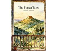 The Piazza Tales: The Piazza / Bartleby / Benito Cereno / The Lightning-Rod Man / The Encantadas / The Bell-Tower