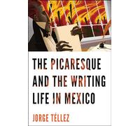 The Picaresque and the Writing Life in Mexico