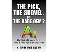 The Pick, the Shovel, or the Rare Gem? The AI Gold Rush Is On - Here Is How Not to Be the Miner: How to Identify AI's Quality Infrastructure Plays, Essential Enablers, and High-Reward Opportunities
