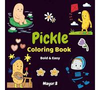 The Pickle Coloring Book: Fun and Relaxing Pages for All Ages: 40 Creative Pickle Designs to Color - Perfect for Kids and Adults!