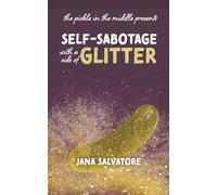 The Pickle in the Middle Presents: Self Sabotage with a Side of Glitter