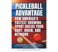 The Pickleball Advantage: How America’s Fastest-Growing Sport Builds Your Body, Brain, and Network