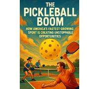The Pickleball Boom: How America’s Fastest-Growing Sport Is Creating Unstoppable Opportunities