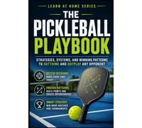 The Pickleball Playbook: Strategies, Systems, and Winning Patterns to Outthink and Outplay Any Opponent: 33 (Learn at Home)