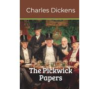 The Pickwick Papers: A Charles Dickens Illustrated Classic (Annotated)