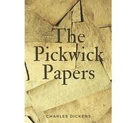 The Pickwick Papers: The Posthumous Papers of the Pickwick Club