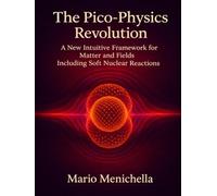 The Pico-Physics Revolution: A New Intuitive Framework for Matter and Fields Including Soft Nuclear Reactions (SciBooks)