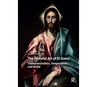 The Pictorial Art of El Greco: Transmaterialities, Temporalities, and Media (Visual and Material Culture, 1300-1700)