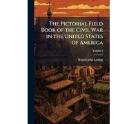 The Pictorial Field Book of the Civil War in the United States of America