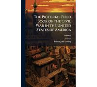 The Pictorial Field Book of the Civil War in the United States of America