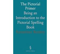 The Pictorial Primer: Being an Introduction to the Pictorial Spelling Book