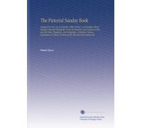 The Pictorial Sunday Book: Designed for the Use of Families, Bible Classes, and Sunday School Teachers Derived Principally From the Manners and ... Many Portions of the Old and New Testaments