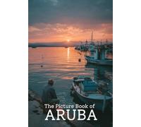 The Picture Book of Aruba | Stunning Photo-Realistic Images of the Island of Aruba: A Premium 6x9 Inch Picture Book Featuring Lifelike Aruba Photography for Travel Lovers and Nature Enthusiasts