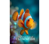 The Picture Book of Clownfish | Stunning Photo-Realistic Images of Clownfish and Coral Reef Life: A Premium 6x9 Inch Picture Book Featuring Lifelike ... for Nature Lovers and Marine Life Enthusiasts