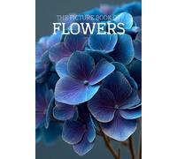 The Picture Book of Flowers: A Calming Large-Print Photo Book for Seniors with Dementia, Alzheimer’s & Memory Loss