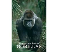 The Picture Book of Gorillas | Stunning Photo-Realistic Images of Powerful Gorillas: A Premium 6x9 Inch Picture Book Featuring Lifelike Gorilla Photography for Wildlife Lovers and Nature Enthusiasts
