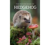The Picture Book of Hedgehog: A Calming Large-Print Photo Book for Seniors with Dementia, Alzheimer’s & Memory Loss
