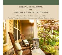 The Picture Book of Porches and Front Yards: A Wordless Photo Book for Seniors and Adults | Peaceful Vintage Homes, Cozy Entrances, and Relaxing ... Moments: A Wordless Picture Book Series)