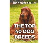 The Picture Book of the Top 40 Dog Breeds for Seniors with Dementia and Alzheimer's Patients: Dog Breeds Photo Gift Book with Short Descriptions and ... and Seniors with Dementia - Picture Books)
