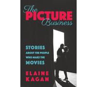 The Picture Business: Stories About the People Who Make the Movies