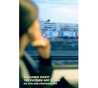 The Picture Not Taken: On Life and Photography