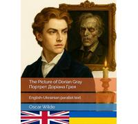 The Picture of Dorian Gray. Портрет Доріана Грея: English-Ukrainian parallel text. Англо-Український паралельний текст