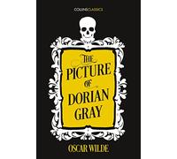 THE PICTURE OF DORIAN GRAY: A captivating Victorian literary classic on beauty and corruption (Collins Classics)