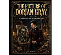 The Picture of Dorian Gray: A Gothic Adult Coloring Book: Intricate Victorian Illustrations for Relaxation, Stress Relief, and Dark Academia Fans