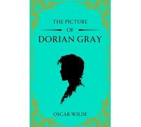 The Picture of Dorian Gray: A Gothic Classic of Beauty, Vanity and Corruption
