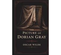 THE PICTURE OF DORIAN GRAY: A Gothic Novel of Beauty and Moral Decay