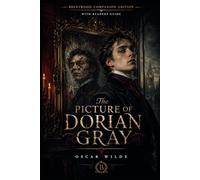 The Picture Of Dorian Gray (Annotated): Brentwood Companion Edition: Classic Victorian Gothic Supernatural Horror Novel With Reader’s Guide, Themes, Characters, Symbolism and Philosophical Analysis