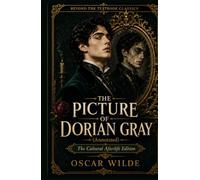 The Picture of Dorian Gray (Annotated): The Cultural Afterlife Edition (Beyond the Textbook Classics)