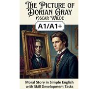 The Picture of Dorian Gray by Oscar Wilde (Level A1/A1+): Simplified English Stories About Beauty, Vanity, and the Cost of Immortality