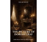 The Picture of Dorian Gray: Gothic Horror Classic for Modern Readers
