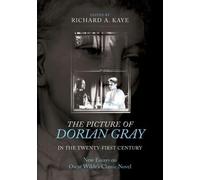 The Picture of Dorian Gray in the Twenty-First Century: New Essays on Oscar Wilde's Classic Novel