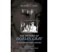 The Picture of Dorian Gray in the Twenty-First Century: New Essays on Oscar Wilde's Classic Novel