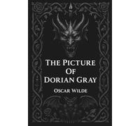 The Picture of Dorian Gray Oscar Wilde: A Classic Victorian Gothic Novel (Illustrated Edition)