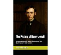 The Picture of Henry Jekyll: A Dark Reimagined Tale of Psychological and Body Horror in 1889 London