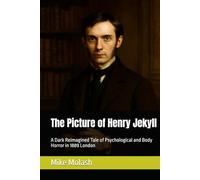 The Picture of Henry Jekyll: A Dark Reimagined Tale of Psychological and Body Horror in 1889 London