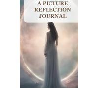 The Picture Reflection Journal: Guided Prompts and Self-Discovery Through Visual Inspiration