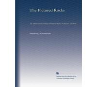 The Pictured Rocks: An administrative history of Pictured Rocks National Lakeshore