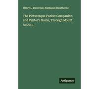 The Picturesque Pocket Companion, and Visitor's Guide, Through Mount Auburn