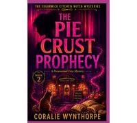 THE PIE CRUST PROPHECY: A Paranormal Cozy Mystery with Kitchen Magic, Witch Family Secrets, and a Small-Town Murder (THE SUGARWICK KITCHEN WITCH MYSTERIES)
