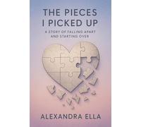 The Pieces I Picked Up A Story of Falling Apart and Starting Over